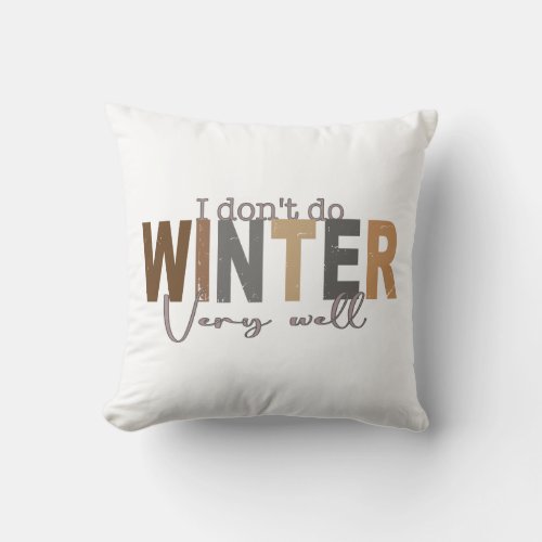 I Dont Do Winter Very Well  Wake me up Throw Pillow