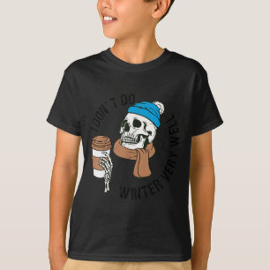 I Dont Do Winter Well Funny Coffee Skull  T-Shirt