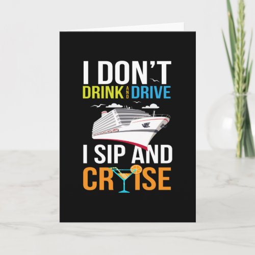 I Dont Drink And Drive I Sip And Cruise Card