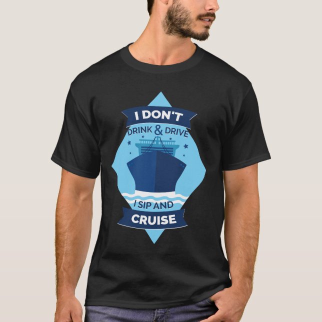 I Don't Drink And Drive, I Sip And Cruise Funny T-Shirt (Front)