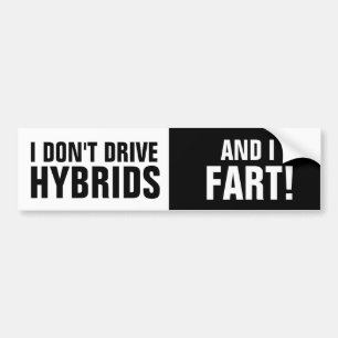 I don't drive Hybrids, and I Fart Bumper Sticker