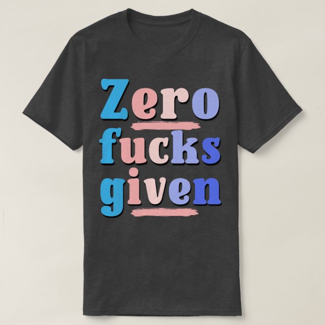 I Dont e At All Sarcastic Saying TShirt (Design Front)