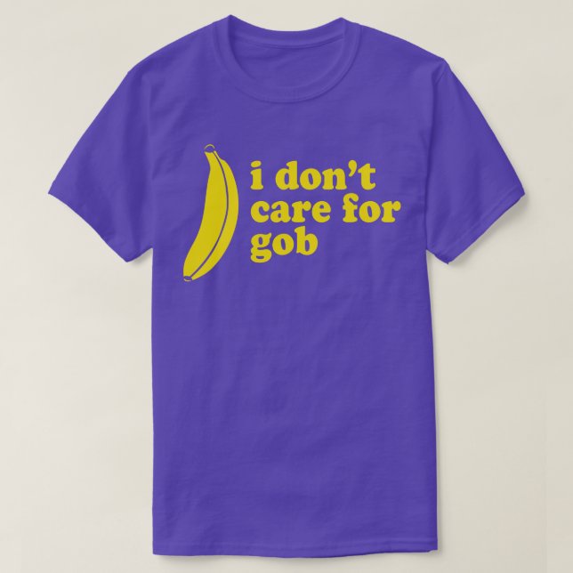 I Dont e For Gob Bluth Banana T-Shirt (Design Front)
