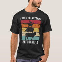 I don't eat anything that breathes Vegan