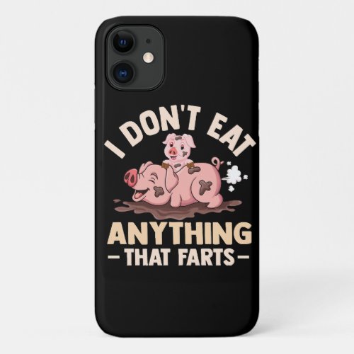 I Dont Eat Anything That Farts iPhone 11 Case