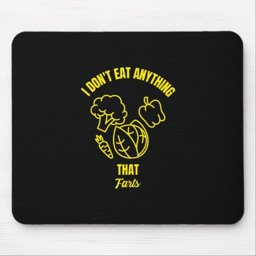 I dont eat anything that farts funny vegan vegetab mouse pad