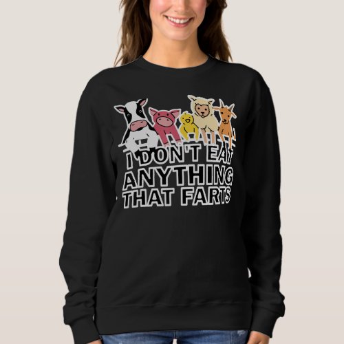 I Dont Eat Anything That Farts Funny Vegetarian G Sweatshirt
