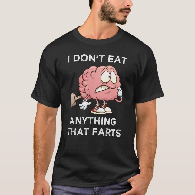 I Don't Eat Anything That Farts T-Shirt (Front)