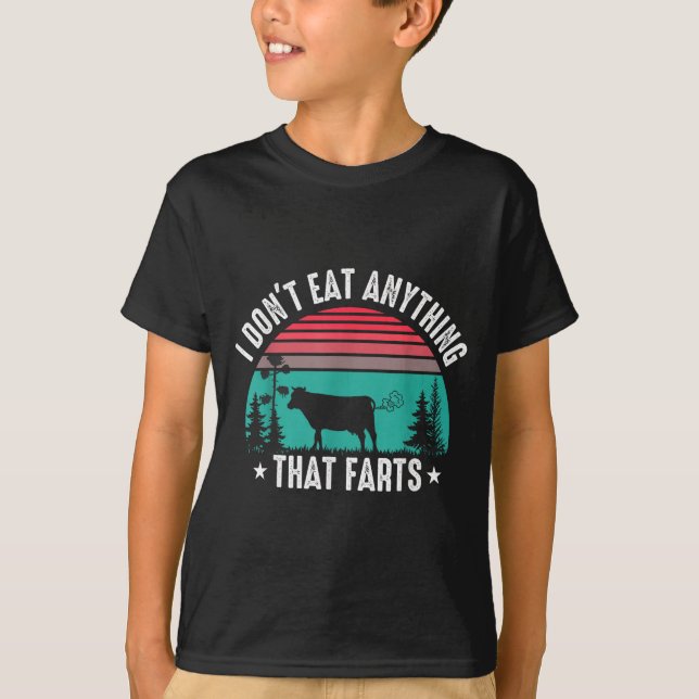 I Don't Eat Anything That Farts  T-Shirt (Front)
