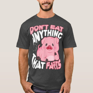 I Don't Eat Anything That Farts Vegan T-Shirt