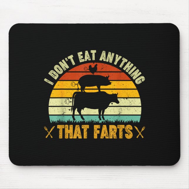 I Don't Eat Anything That Farts World Vegetarian D Mouse Pad (Front)