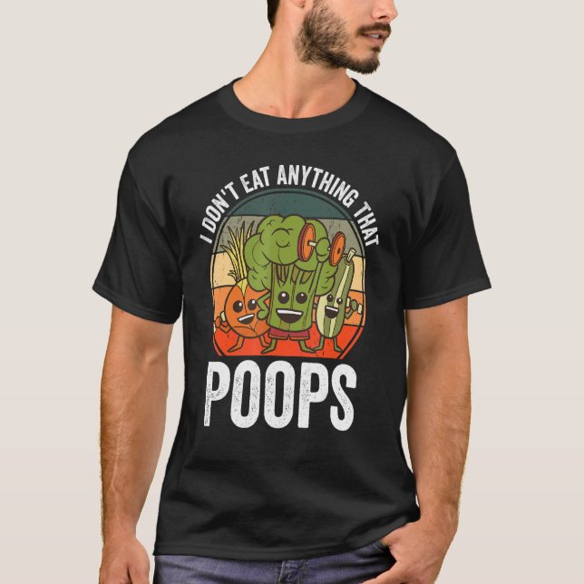 I Don't Eat Anything That Poops Funny Vegan Plant  T-Shirt (Front)