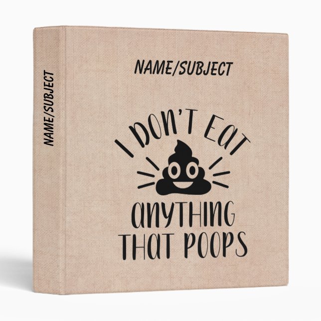 I Don't Eat Anything That Poops, Vegan  3 Ring Binder (Front/Spine)