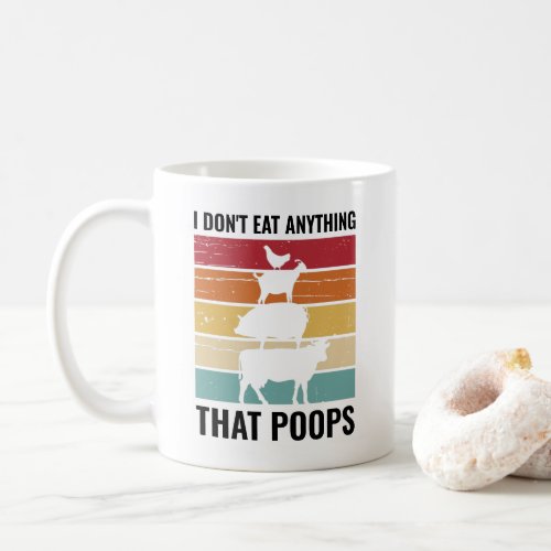 I dont eat anything that poops Vegan Animal Lover Coffee Mug