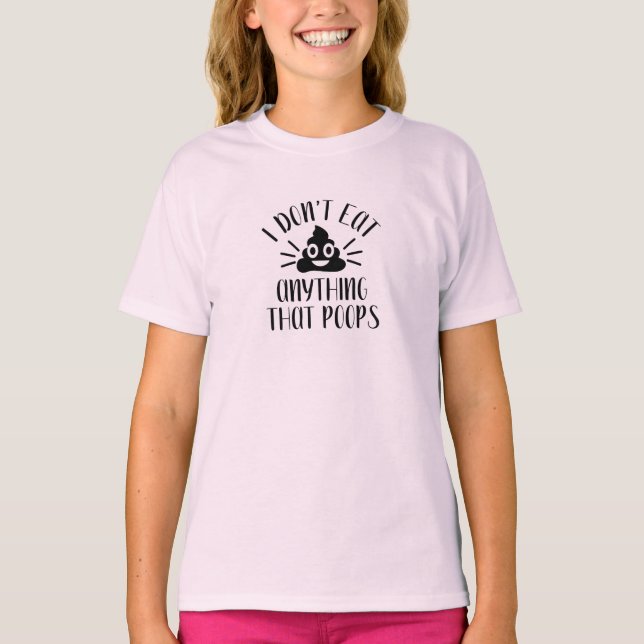 I Don't Eat Anything That Poops, Vegan Girl's T-Shirt (Front)