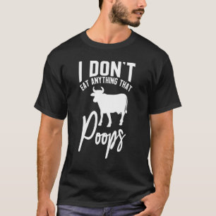 I Don't Eat Anything That Poops Vegan Plant Based T-Shirt