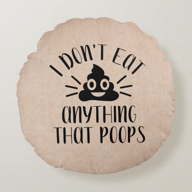 I Don't Eat Anything That Poops, Vegan Round Pillow (Front)