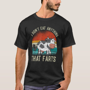 I Don't Eat Anythings That Farts Funny Veganism Ve T-Shirt