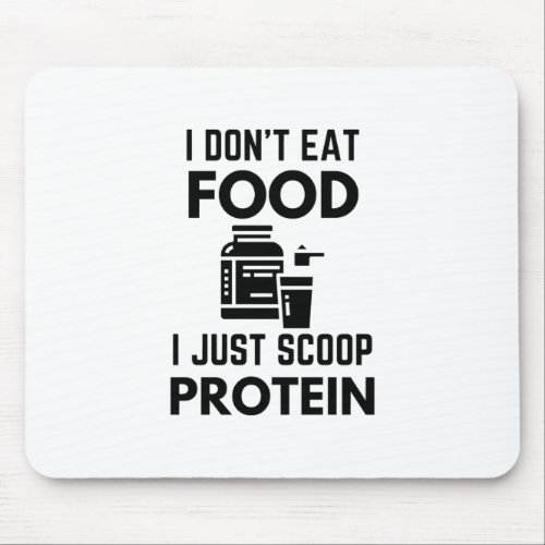 I Dont Eat Food I Just Scoop Protein Whey Humor Mouse Pad