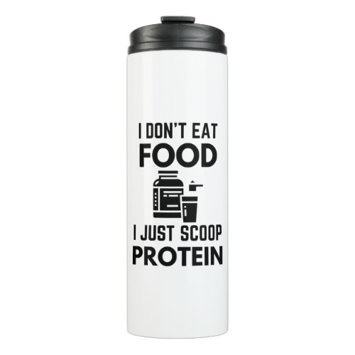 I Dont Eat Food I Just Scoop Protein Whey Humor Thermal Tumbler
