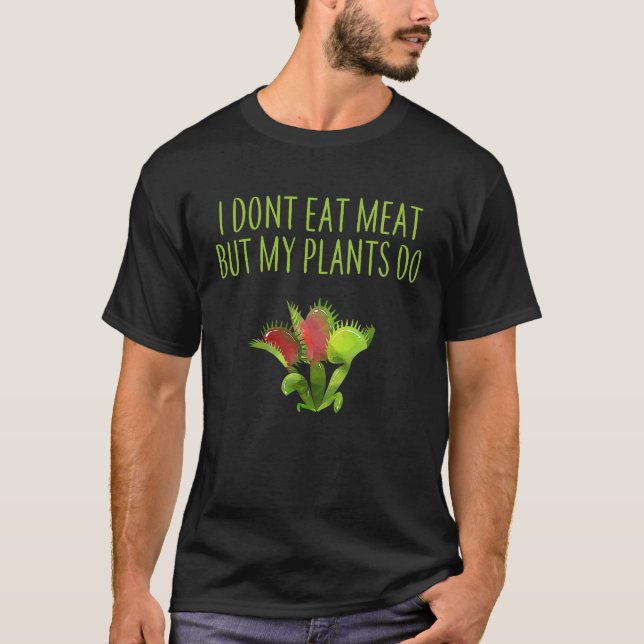 I DON'T EAT MEAT BUT MY PLANTS DO VEGETARIAN VENUS T-Shirt (Front)