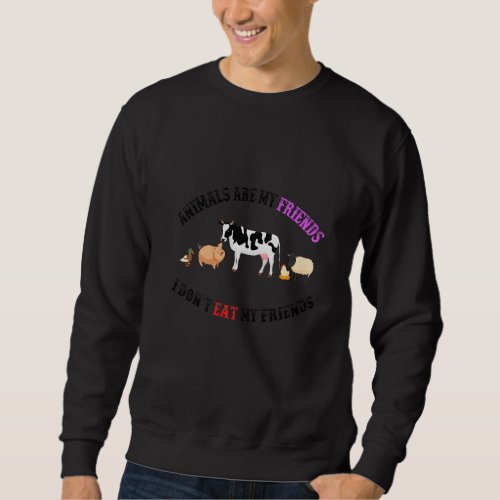 I Dont Eat My Friends Animal  Vegan Vegetarian Sweatshirt