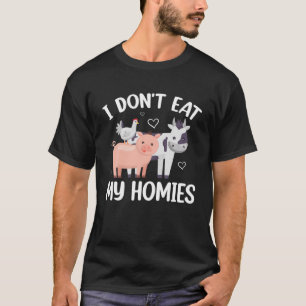 I Don't Eat My Homies - Funny Vegan And Vegetarian T-Shirt