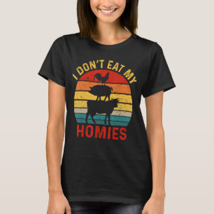 I Don't Eat My Homies Funny Vegan Vegetarian_2 T-Shirt