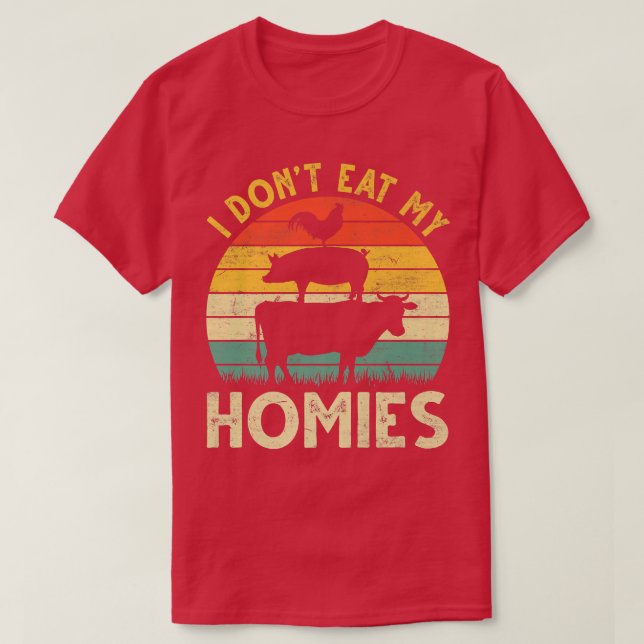 I Don't Eat My Homies Funny Vegan Vegetarian Anima T-Shirt (Design Front)