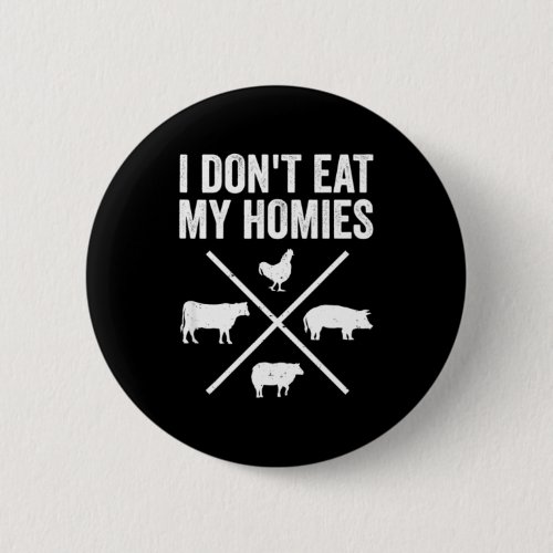I Dont Eat My Homies Funny Vegetarian  Button