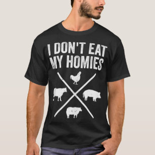 I Don't Eat My Homies  Funny Vegetarian  T-Shirt
