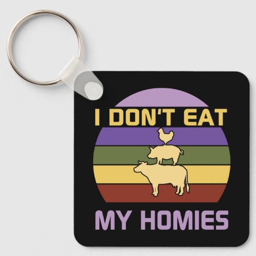 I dont eat my homies vegan  keychain