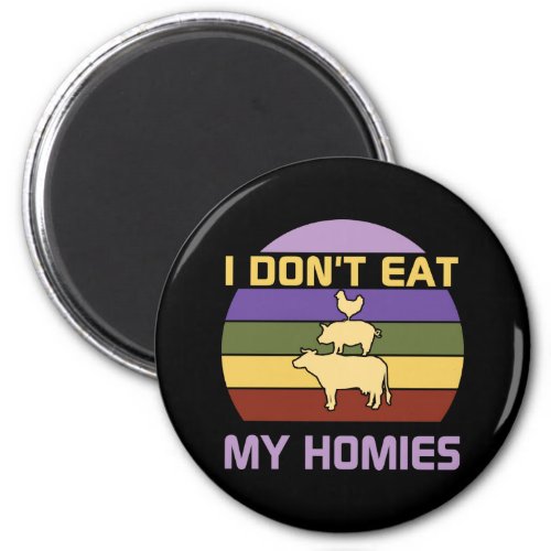 I dont eat my homies vegan  magnet
