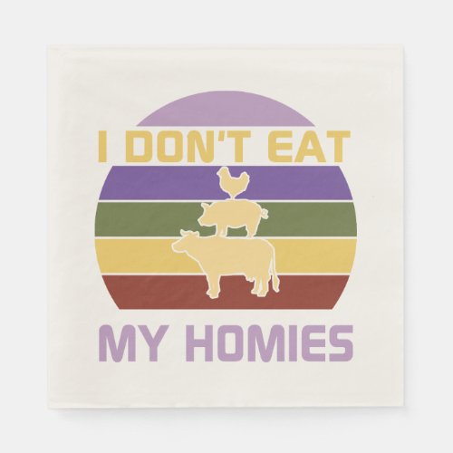I dont eat my homies vegan  napkins