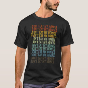 I Don't Eat My Homies Vegan Plant Based Diet Vegan T-Shirt