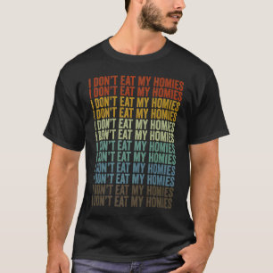 I Don't Eat My Homies Vegan Plant Based Diet Vegan T-Shirt