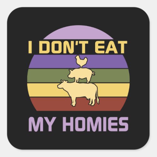 I dont eat my homies vegan  square sticker