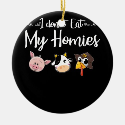 I Dont Eat My Homies Vegan T_shirt Ceramic Ornament