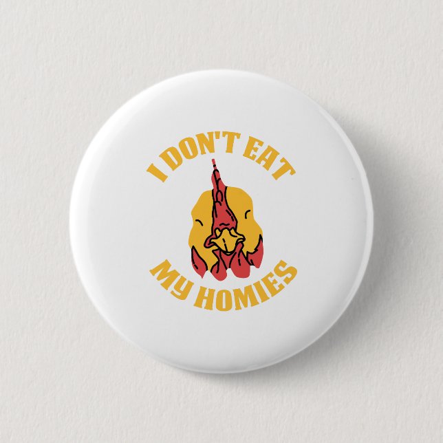 I Don't Eat My Homies Vegan Vegetarian Meat-Free Button (Front)