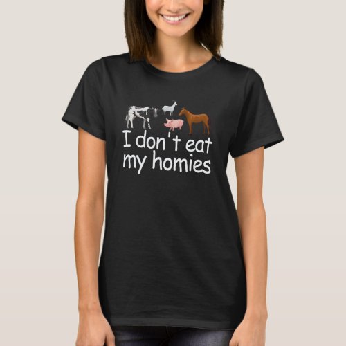 I Don't Eat My Homies Vegetarian Fun Vegan Love Fa T-Shirt