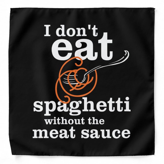 I Don't Eat Spaghetti Without The Meat Sauce Bandana (Front)
