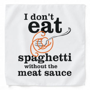 I Don't Eat Spaghetti Without The Meat Sauce Bandana