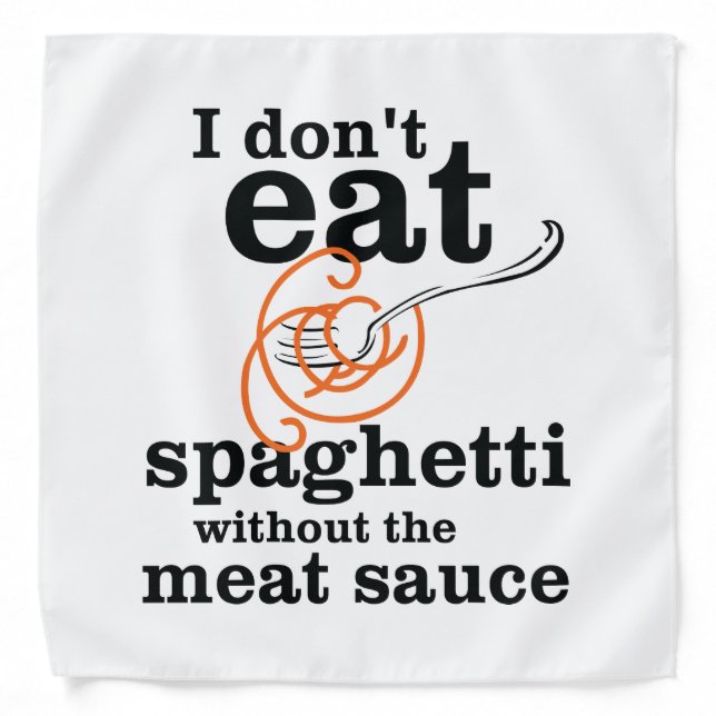 I Don't Eat Spaghetti Without The Meat Sauce Bandana (Front)