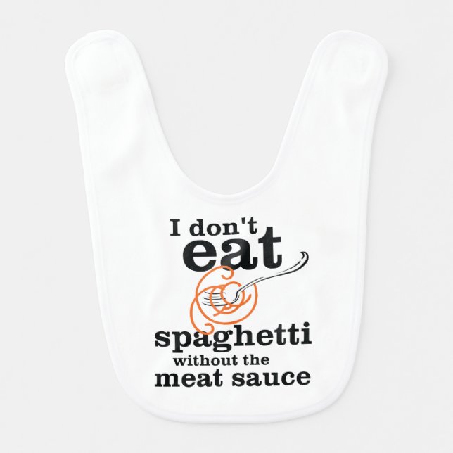 I Don't Eat Spaghetti Without The Meat Sauce Bib (Front)