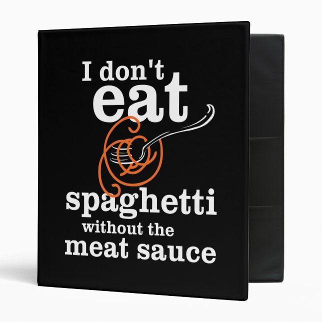 I Don't Eat Spaghetti Without The Meat Sauce Binder (Front/Inside)