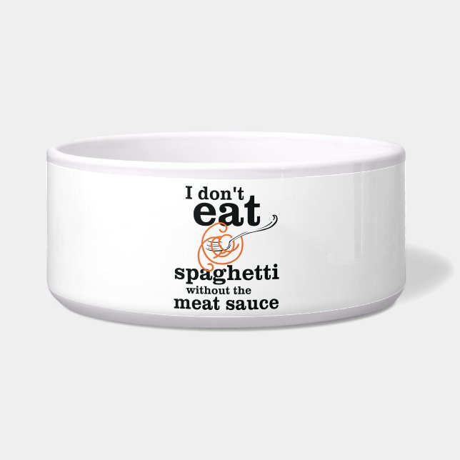 I Don't Eat Spaghetti Without The Meat Sauce Bowl (Front)