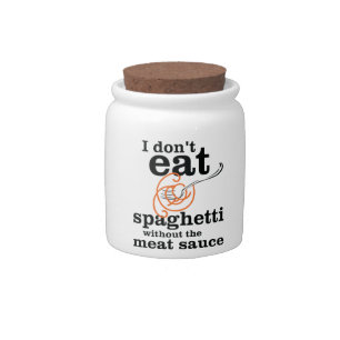 I Don't Eat Spaghetti Without The Meat Sauce Candy Jar