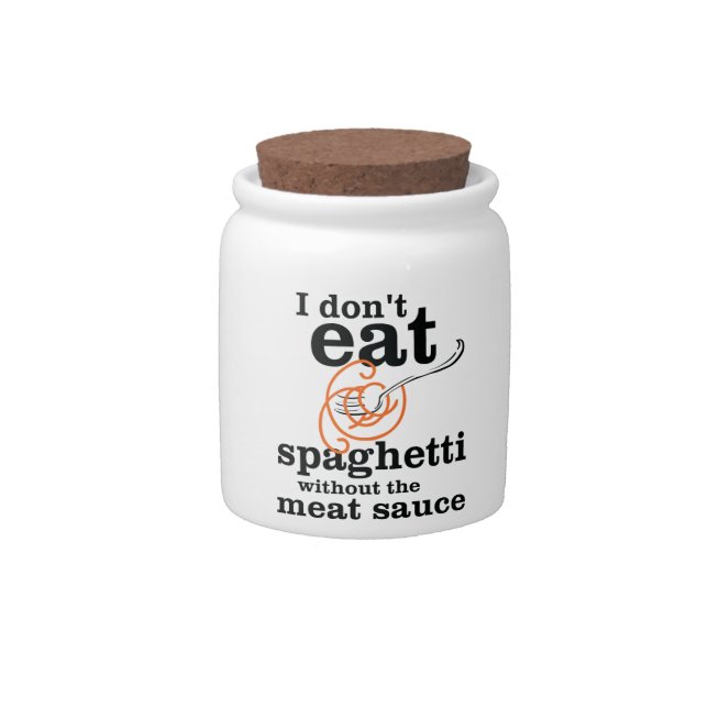 I Don't Eat Spaghetti Without The Meat Sauce Candy Jar (Front)