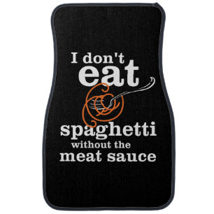 I Don't Eat Spaghetti Without The Meat Sauce Car Floor Mat