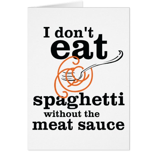 I Don't Eat Spaghetti Without The Meat Sauce Cards (Front)